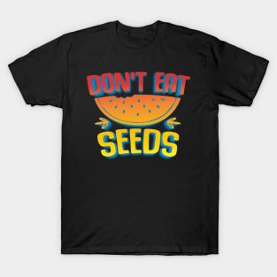 Don't Eat Seeds T-Shirt